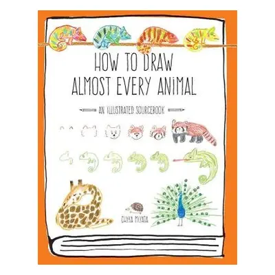 How to Draw Almost Every Animal - Miyata, Chika