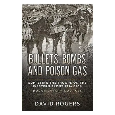 Bullets, Bombs and Poison Gas - Rogers, David