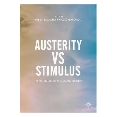 Austerity vs Stimulus - Skidelsky, Robert a Fraccaroli, Nicolo