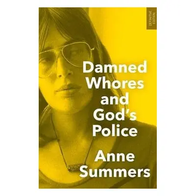 Damned Whores and God's Police - Summers, Anne