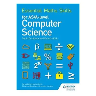 Essential Maths Skills for AS/A Level Computer Science - Ellis, Victoria a Craddock, Gavin