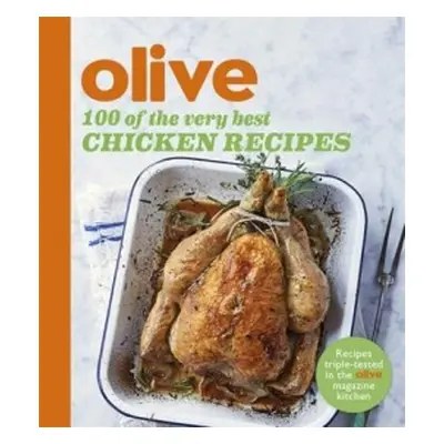 Olive: 100 of the Very Best Chicken Recipes - Olive Magazine