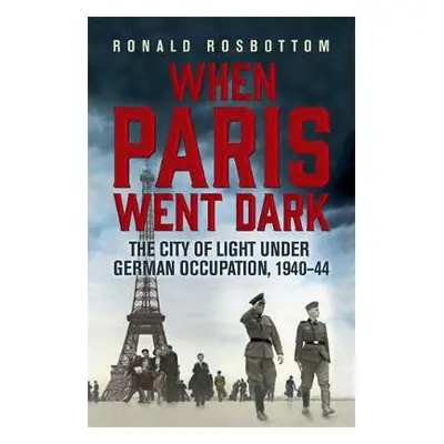 When Paris Went Dark - Rosbottom, Ronald