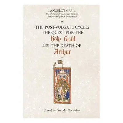 Lancelot-Grail: 9. The Post-Vulgate Cycle. The Quest for the Holy Grail and The Death of Arthur