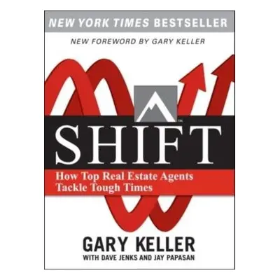 SHIFT: How Top Real Estate Agents Tackle Tough Times (PAPERBACK) - Keller, Gary a Jenks, Dave a