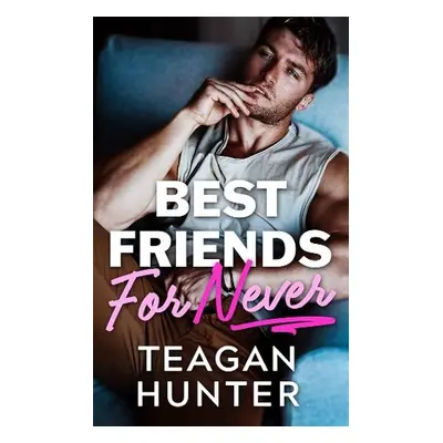 Best Friends for Never - Hunter, Teagan