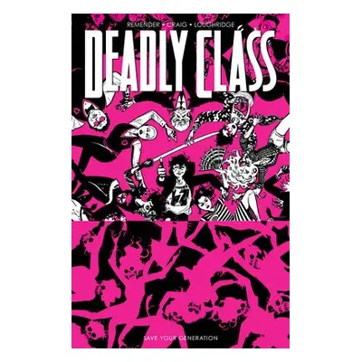 Deadly Class, Volume 10: Save Your Generation - Remender, Rick