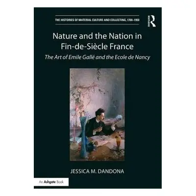 Nature and the Nation in Fin-de-Siecle France - Dandona, Jessica M.