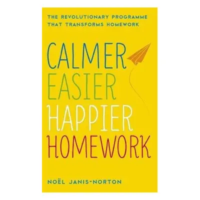 Calmer, Easier, Happier Homework - Janis-Norton, Noel a Janis-Norton, Noel