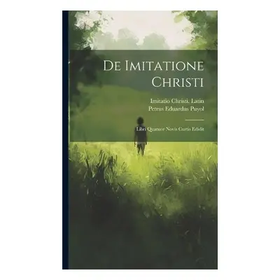 De Imitatione Christi - Latin, Imitatio Christi a Eduardus, Puyol Petrus