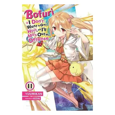 Bofuri: I Don't Want to Get Hurt, so I'll Max Out My Defense., Vol. 11 (light novel) - Yuumikan