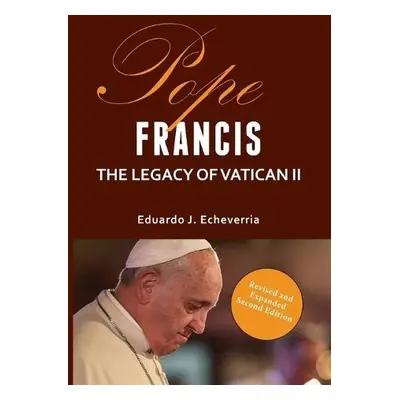 Pope Francis the Legacy of Vatican 11 - Echeverria Eduardo