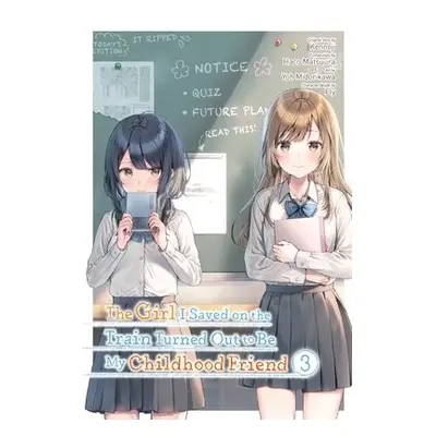 Girl I Saved on the Train Turned Out to Be My Childhood Friend, Vol. 3 (manga) - Kennoji