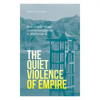 Quiet Violence of Empire - Attewell, Wesley