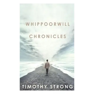 Whippoorwill Chronicles - Strong, Timothy