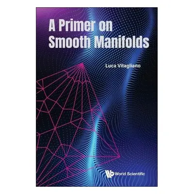 Primer On Smooth Manifolds, A - Vitagliano, Luca (Universita Di Salerno, Italy)