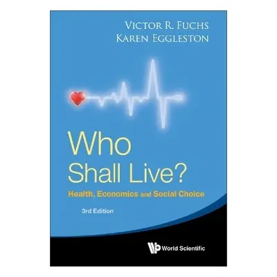 Who Shall Live? Health, Economics And Social Choice (3rd Edition) - Fuchs, Victor R (Stanford Un