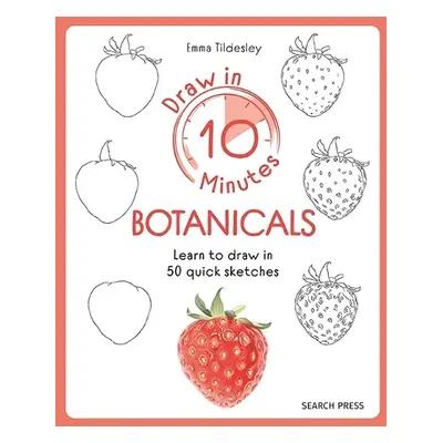 Draw in 10 Minutes: Botanicals - Tildesley, Emma