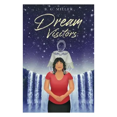 Dream Visitors - Miller, B. G.