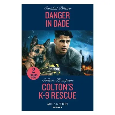 Danger In Dade / Colton's K-9 Rescue - Pineiro, Caridad a Thompson, Colleen