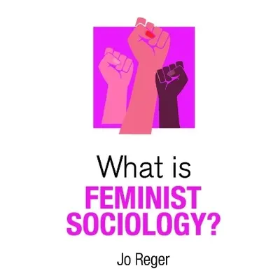 What is Feminist Sociology? - Reger, Jo