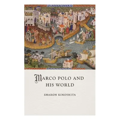 Marco Polo and His World - Kinoshita, Sharon