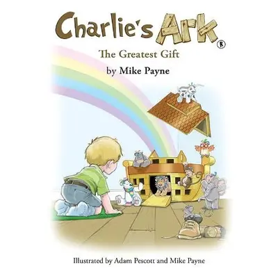 Charlie's Ark – The Greatest Gift - Payne, Mike