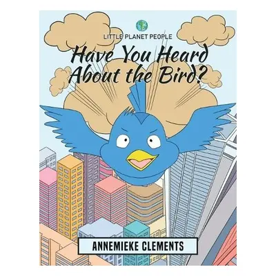 Little Planet People: Have You Heard About the Bird? - Clements, Annemieke