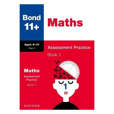 Bond 11+: Bond 11+ Maths Assessment Practice 9-10 Years Book 1 - Baines, Andrew