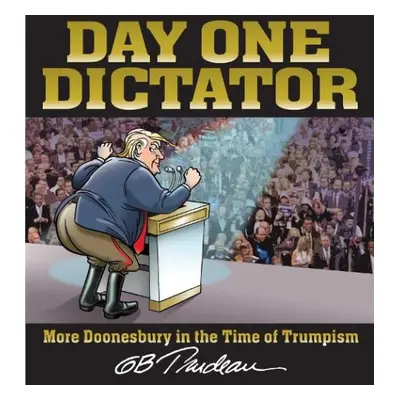 Day One Dictator - Trudeau, G. B.