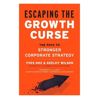 Escaping the Growth Curse - Doz, Yves a Wilson, Keeley