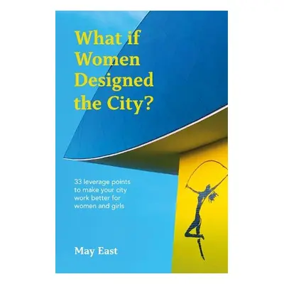 What if Women Designed the City? - East, May