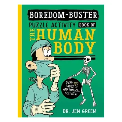 Boredom Buster: A Puzzle Activity Book of the Human Body - Green, Dr Jen