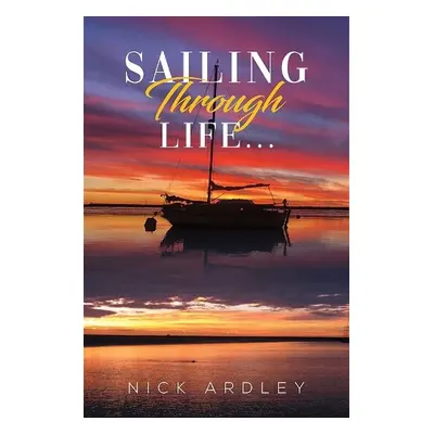 Sailing Through Life... - Ardley, Nick