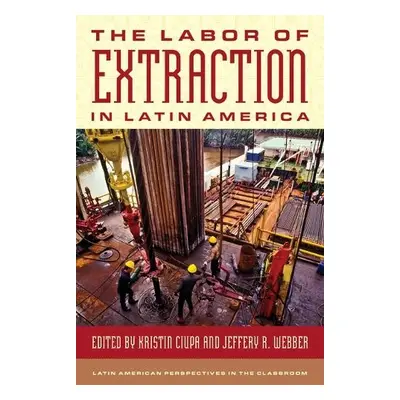 Labor of Extraction in Latin America