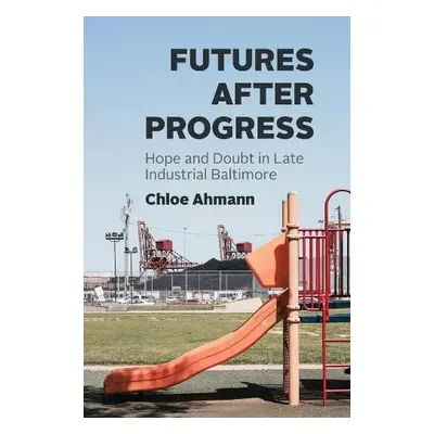 Futures after Progress - Ahmann, Chloe