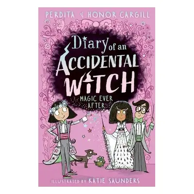 Diary of an Accidental Witch: Magic Ever After - Cargill, Honor and Perdita