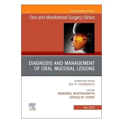 Diagnosis and Management of Oral Mucosal Lesions, An Issue of Oral and Maxillofacial Surgery Cli