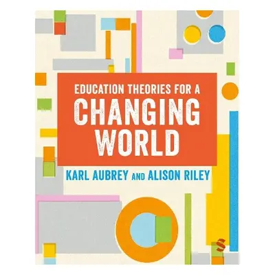 Education Theories for a Changing World - Aubrey, Karl a Riley, Alison