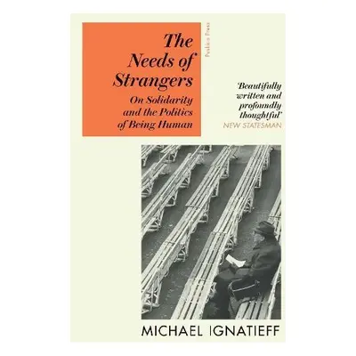 Needs of Strangers - Ignatieff, Michael