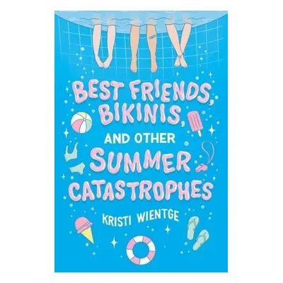 Best Friends, Bikinis, and Other Summer Catastrophes - Wientge, Kristi