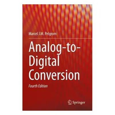 Analog-to-Digital Conversion - Pelgrom, Marcel J.M.