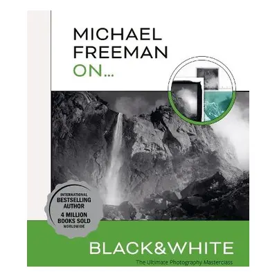 Michael Freeman On... Black a White - Freeman, Michael