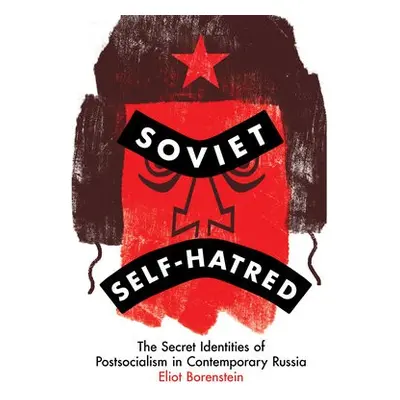 Soviet Self-Hatred - Borenstein, Eliot