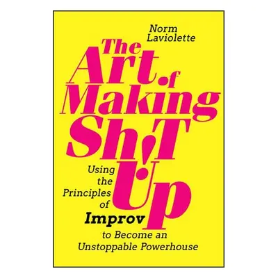 Art of Making Sh!t Up - Laviolette, Norm