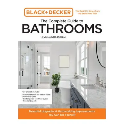 Black and Decker The Complete Guide to Bathrooms Updated 6th Edition - Editors of Cool Springs P