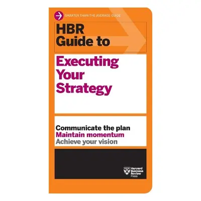 HBR Guide to Executing Your Strategy - Harvard Business Review