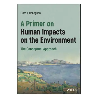 Primer on Human Impacts on the Environment - Heneghan, Liam