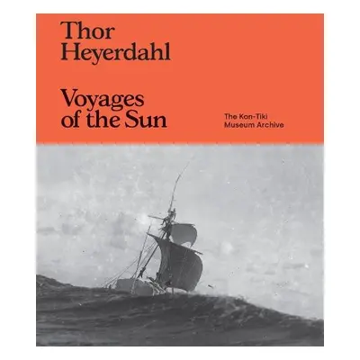 Thor Heyerdahl: Voyages of the Sun