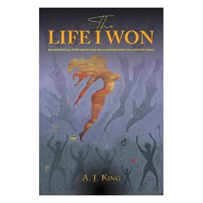 Life I Won - King, A. J.